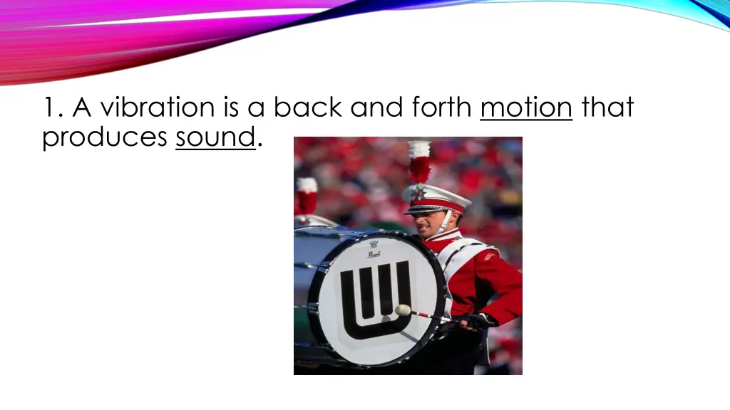 1 a vibration is a back and forth motion that