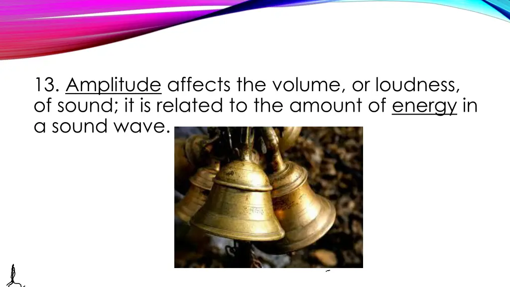 13 amplitude affects the volume or loudness