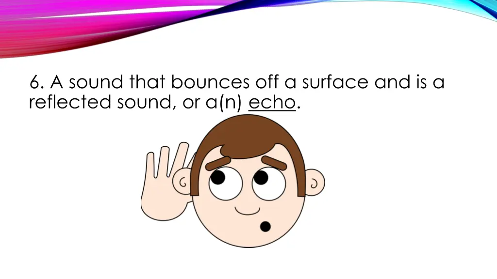 6 a sound that bounces off a surface