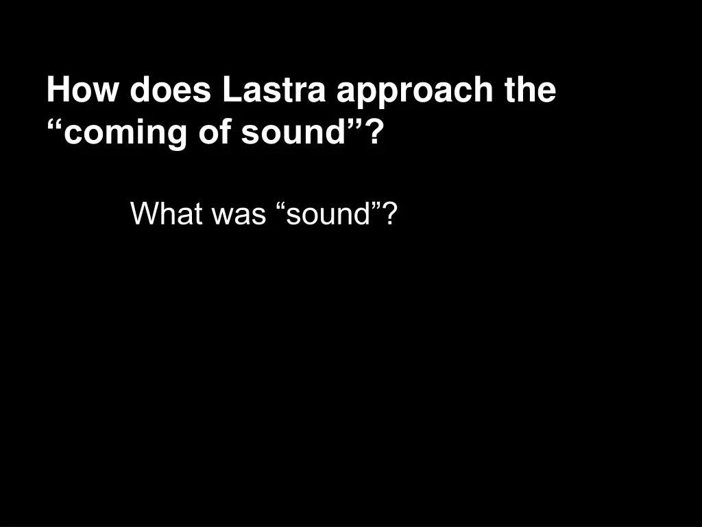 how does lastra approach the coming of sound 1