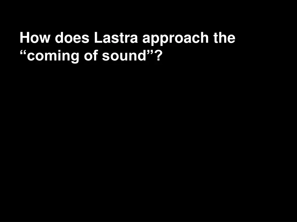 how does lastra approach the coming of sound