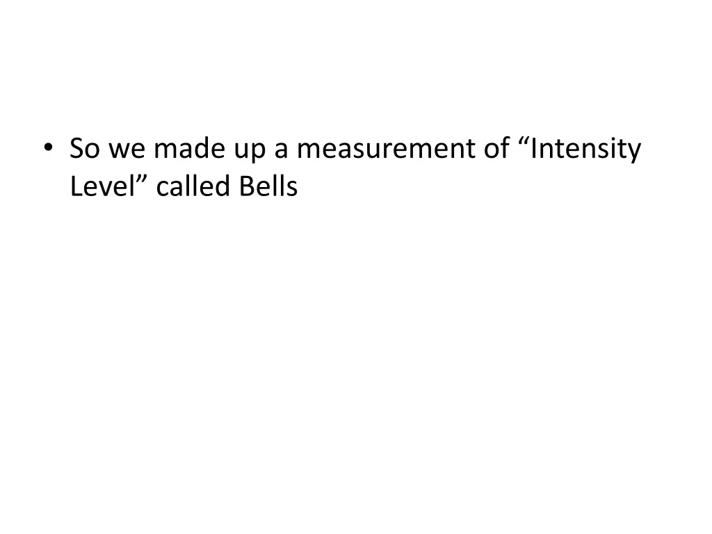 so we made up a measurement of intensity level