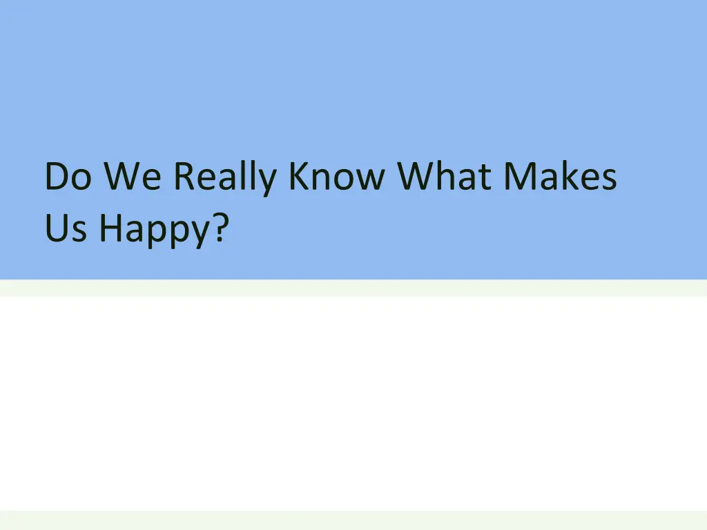 do we really know what makes us happy