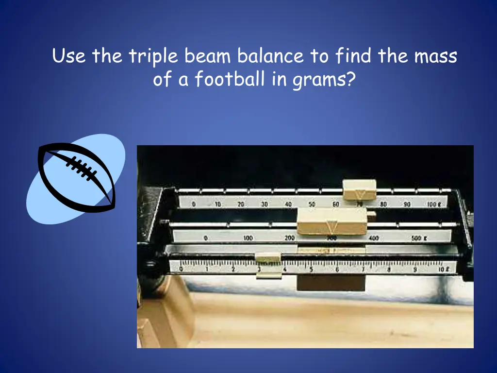 use the triple beam balance to find the mass