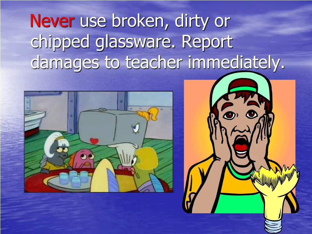 never use broken dirty or chipped glassware