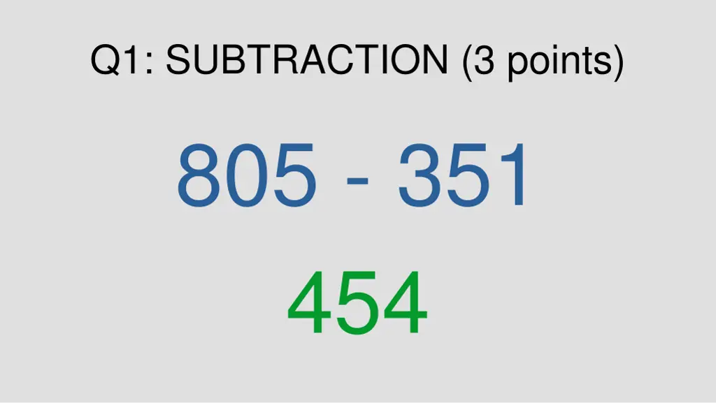 q1 subtraction 3 points 805 351 454