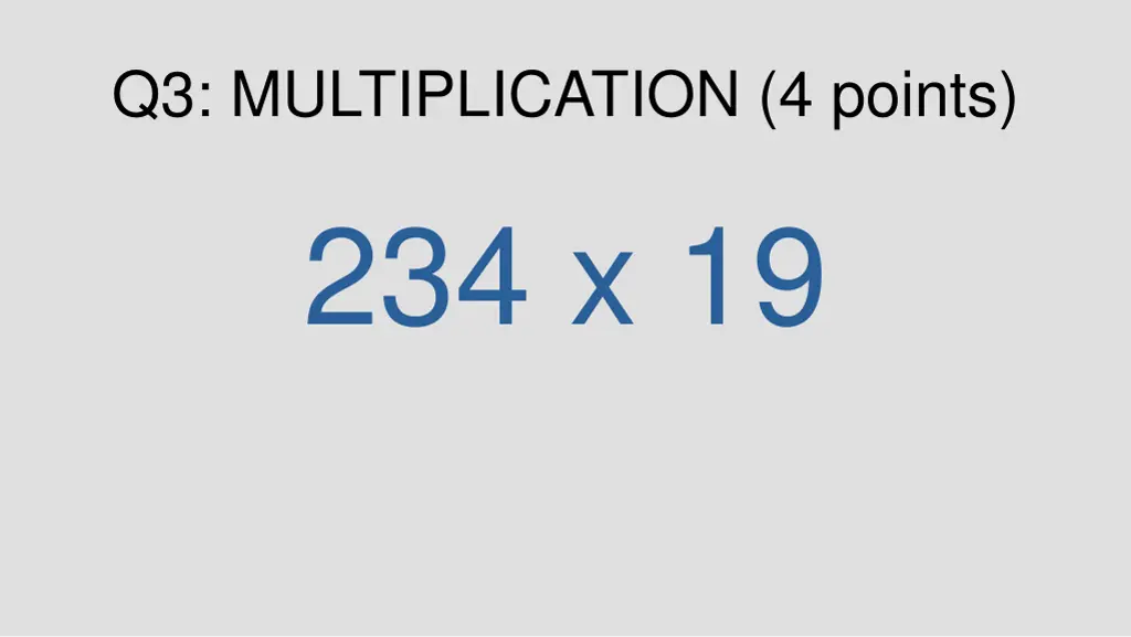 q3 multiplication 4 points 234 x 19