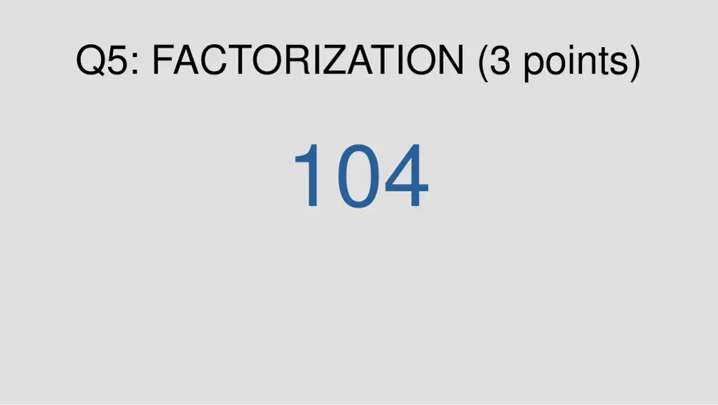 q5 factorization 3 points 104