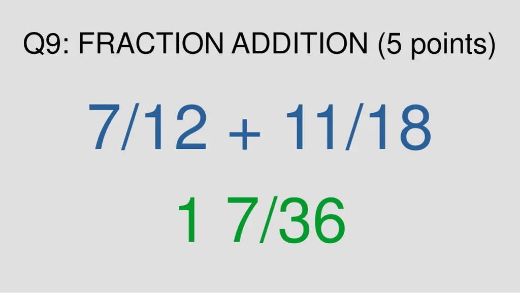 q9 fraction addition 5 points 7 12 11 18 1 7 36