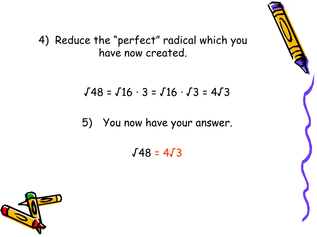 4 reduce the perfect radical which you have