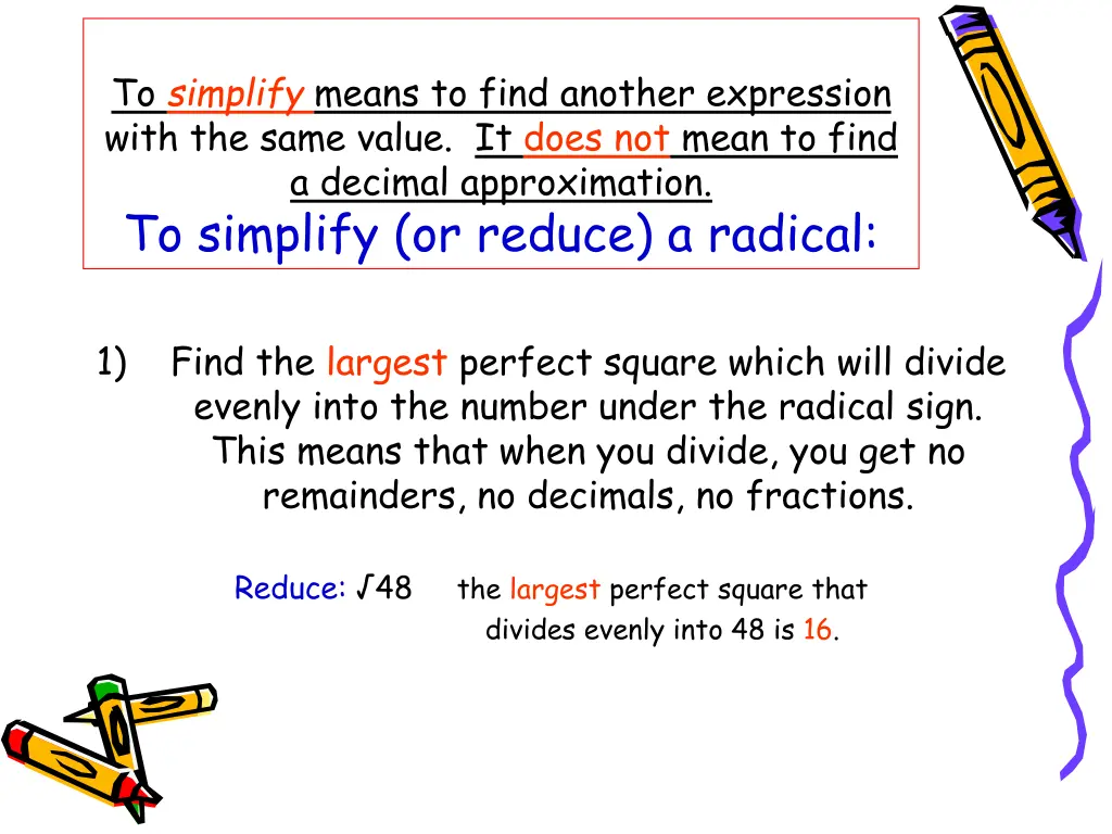 to simplify means to find another expression with