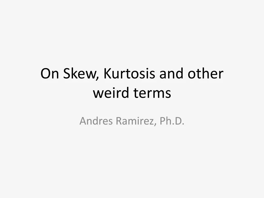 on skew kurtosis and other weird terms