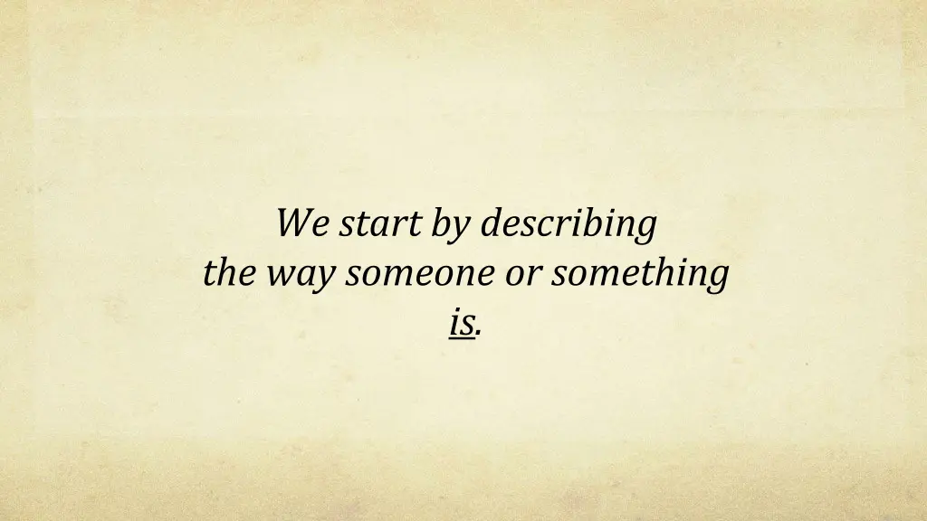 we start by describing the way someone