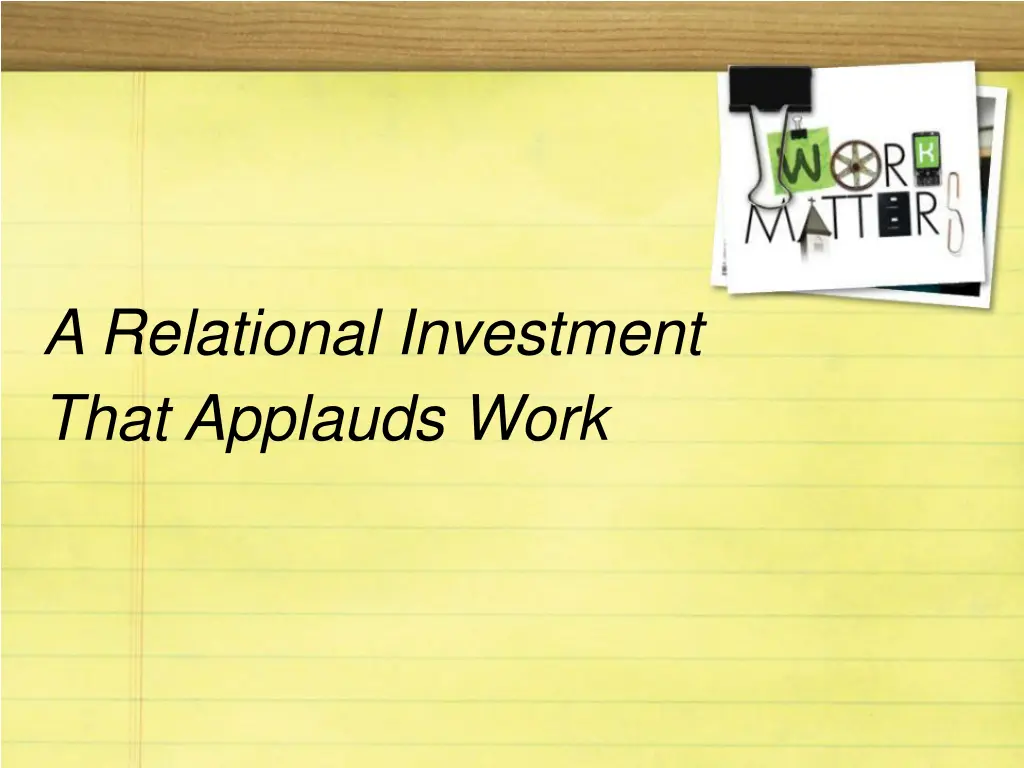 a relational investment that applauds work