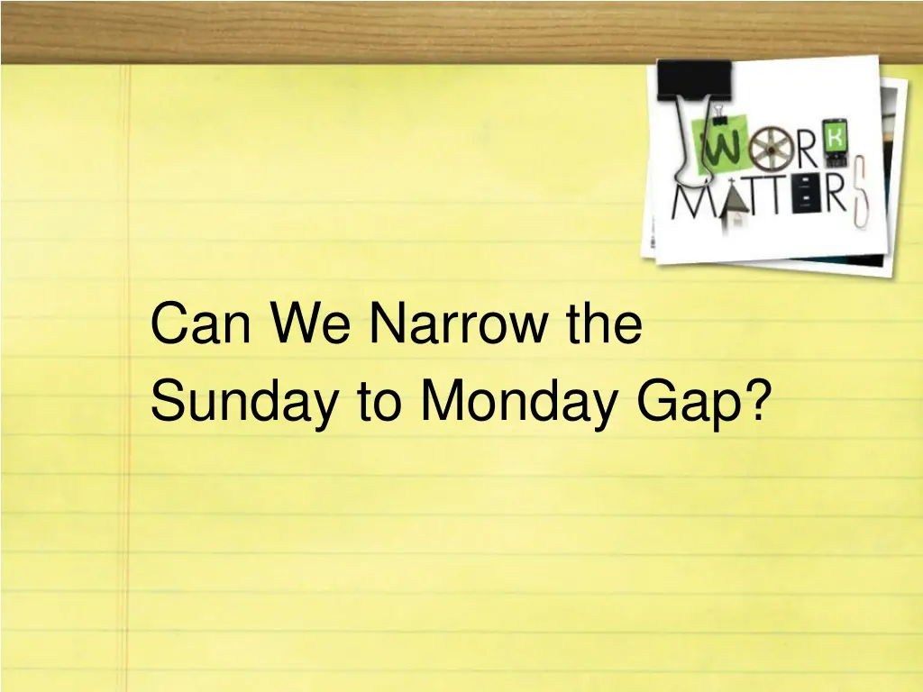 can we narrow the sunday to monday gap