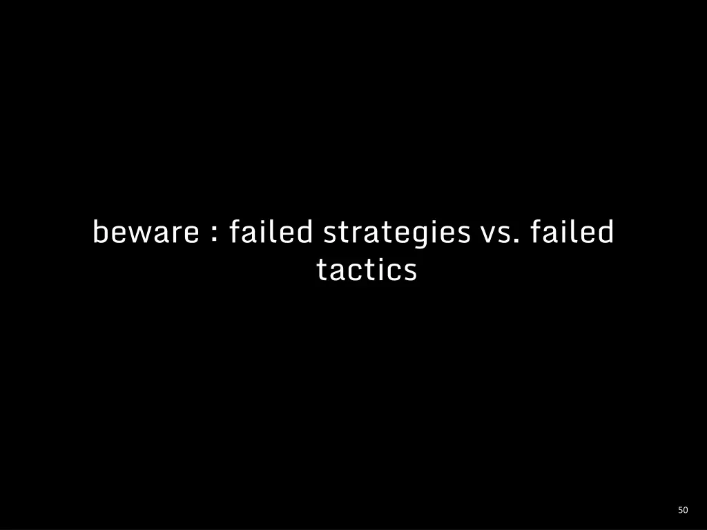 beware failed strategies vs failed tactics