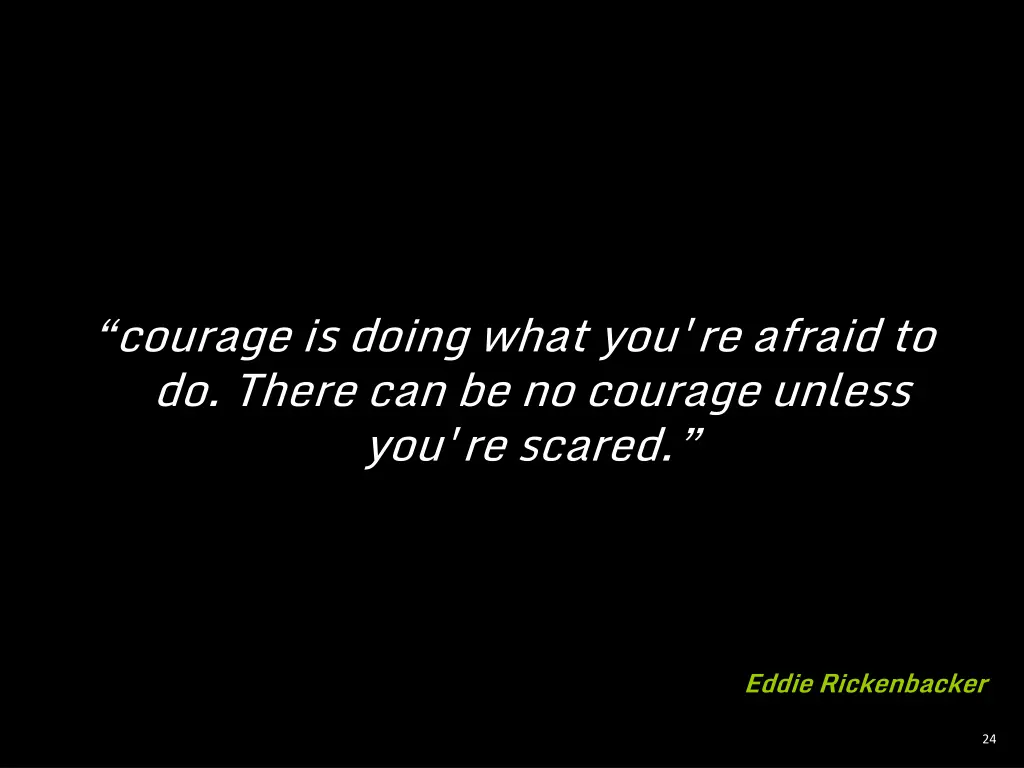 courage is doing what you re afraid to do there