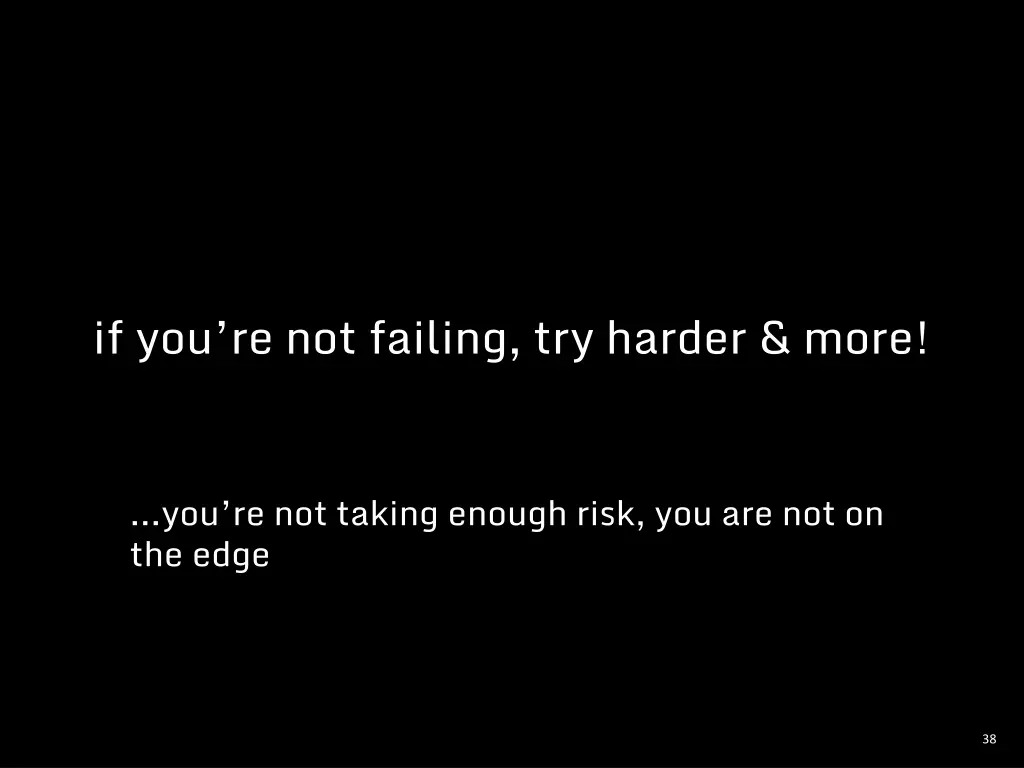 if you re not failing try harder more