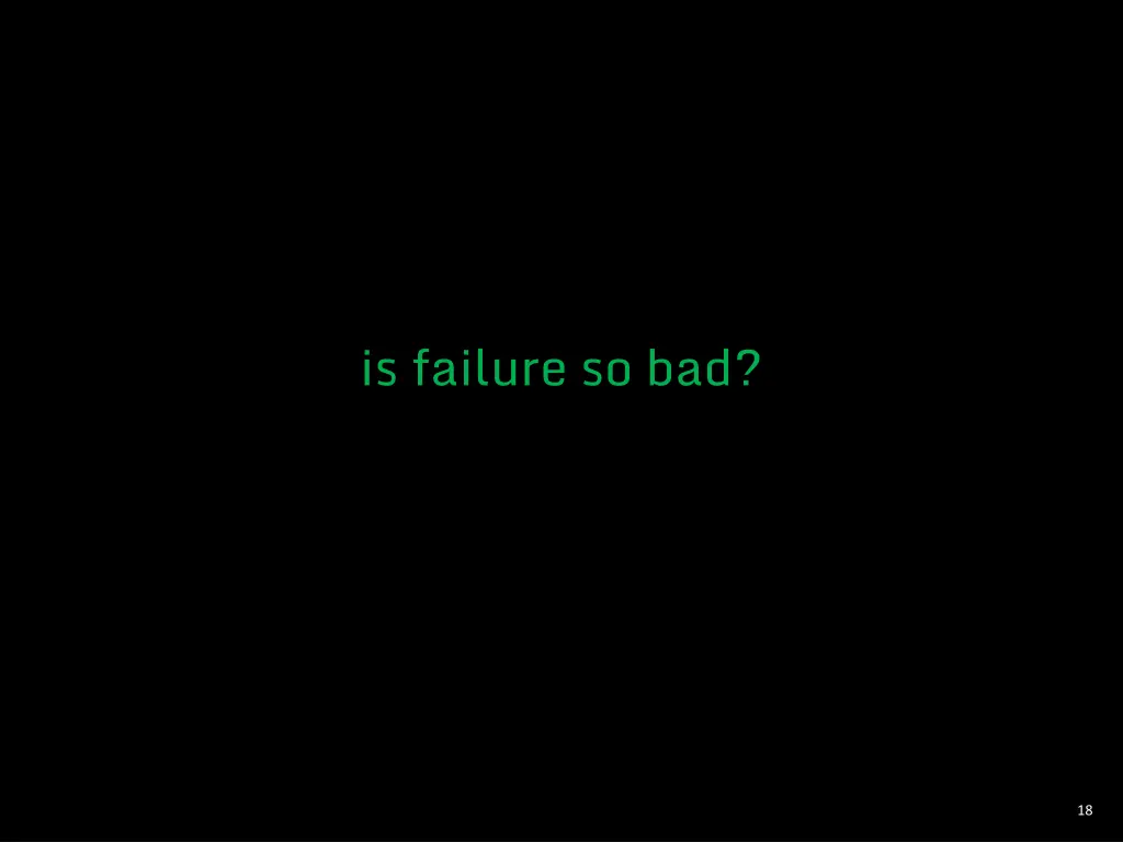 is failure so bad