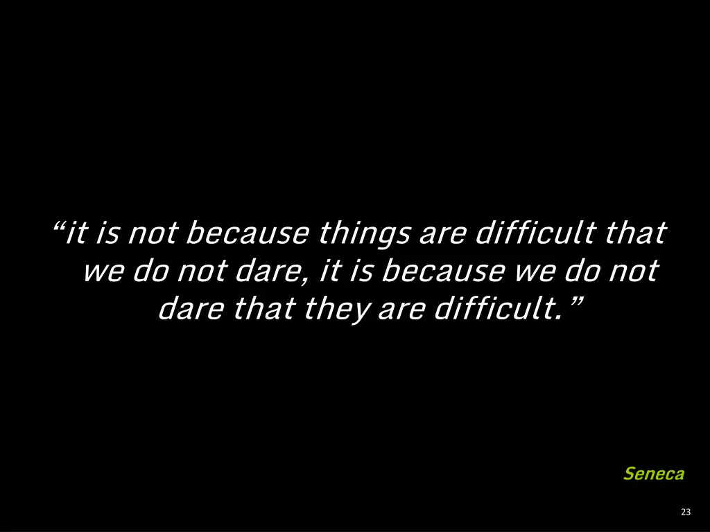 it is not because things are difficult that