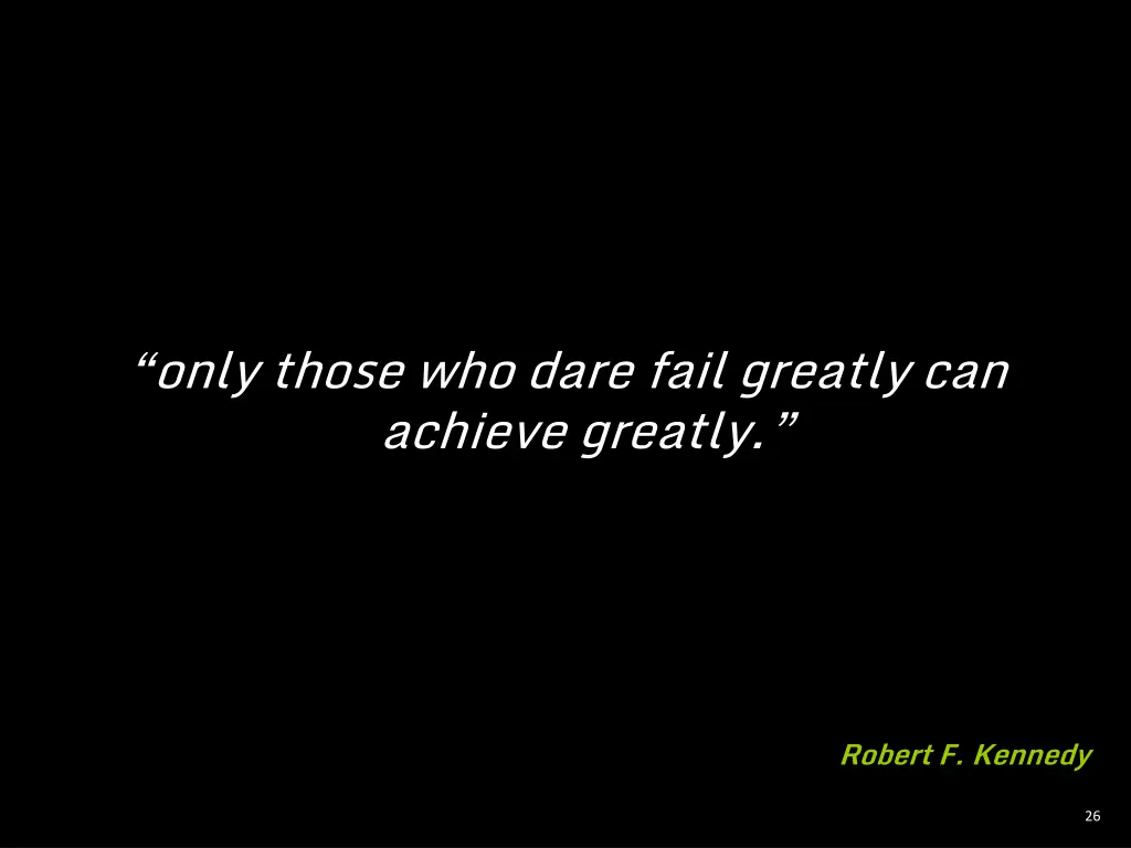 only those who dare fail greatly can achieve