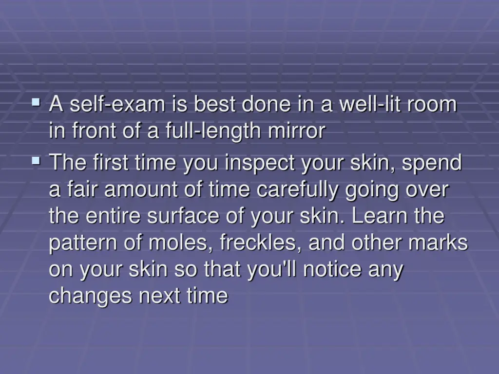 a self exam is best done in a well lit room