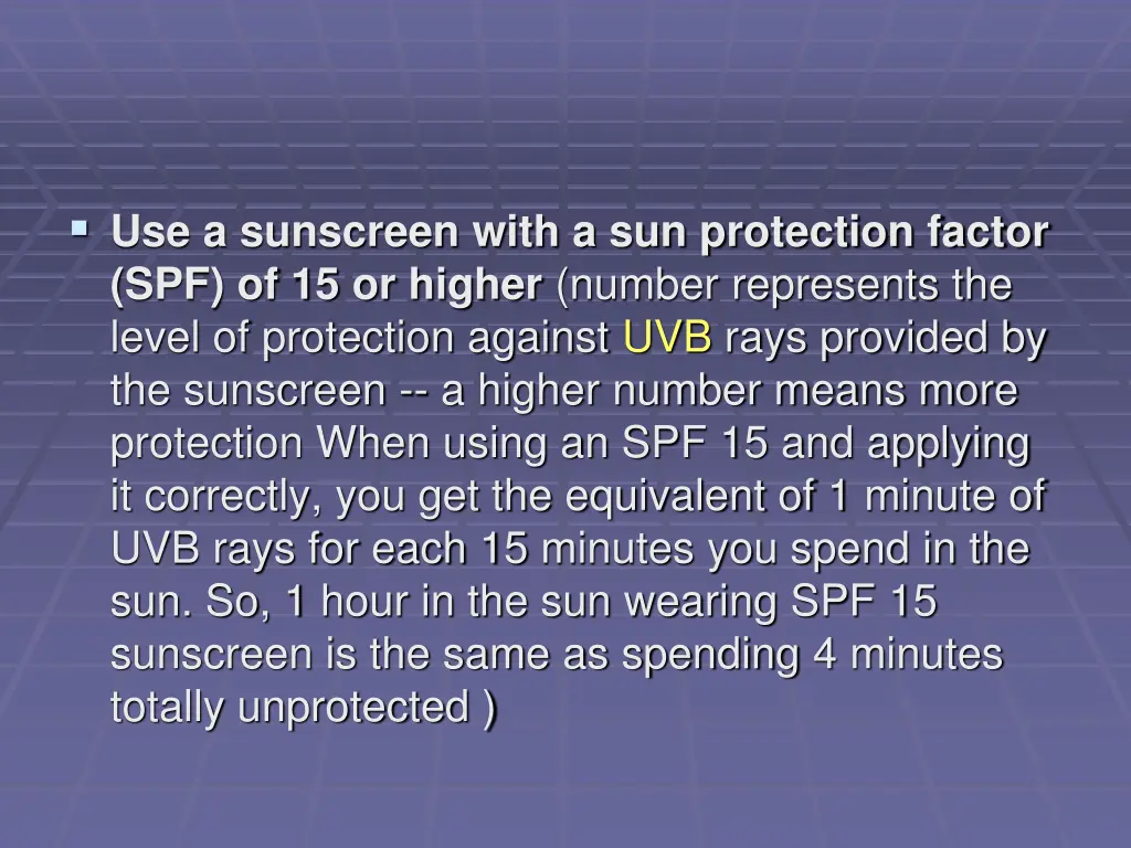 use a sunscreen with a sun protection factor