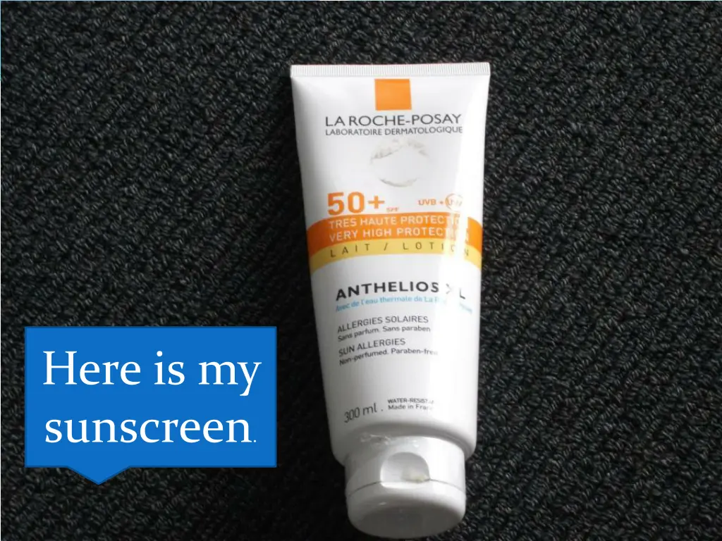 here is my sunscreen