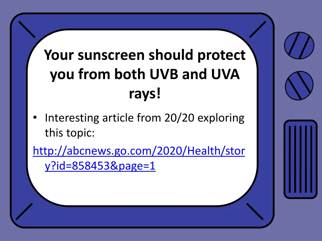 your sunscreen should protect you from both