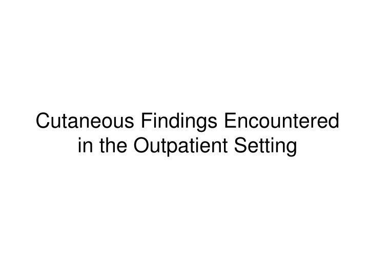 cutaneous findings encountered in the outpatient