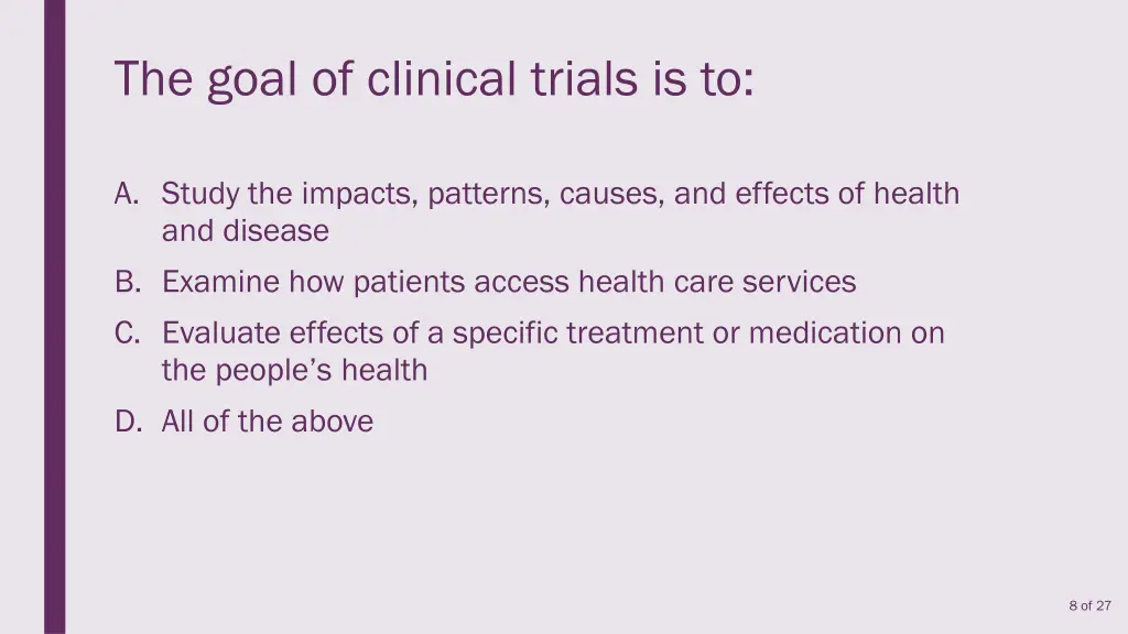 the goal of clinical trials is to