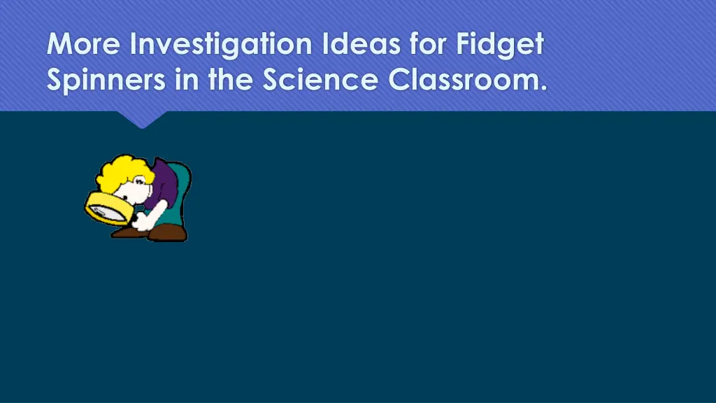 more investigation ideas for fidget spinners