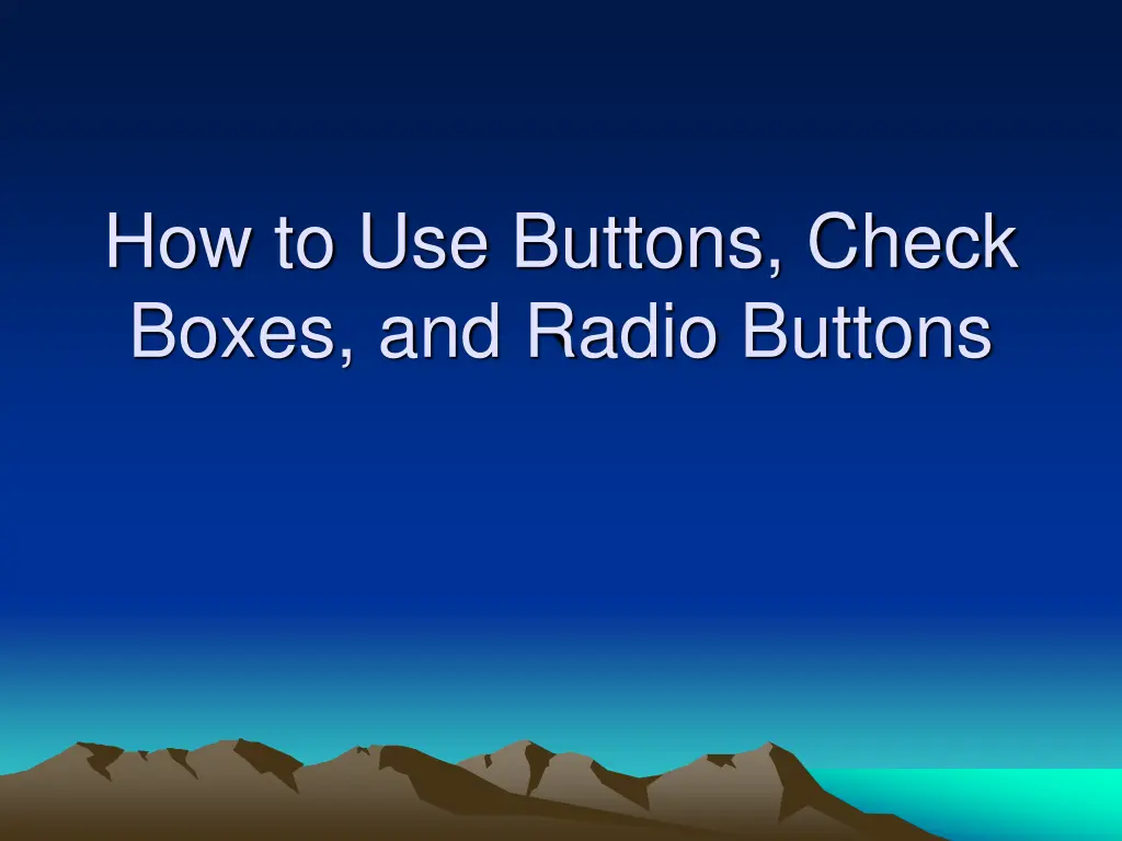 how to use buttons check boxes and radio buttons