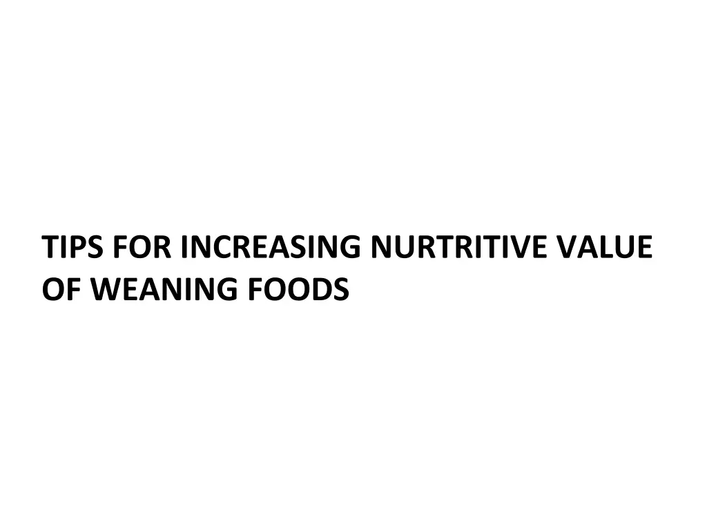 tips for increasing nurtritive value of weaning