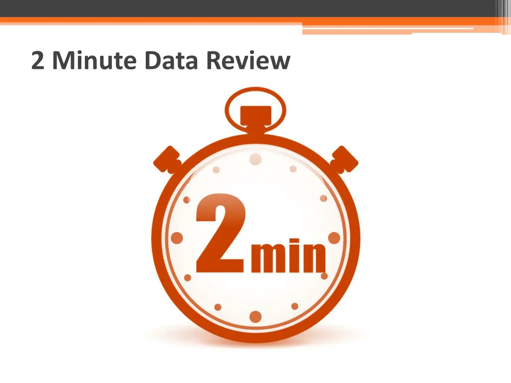 2 minute data review