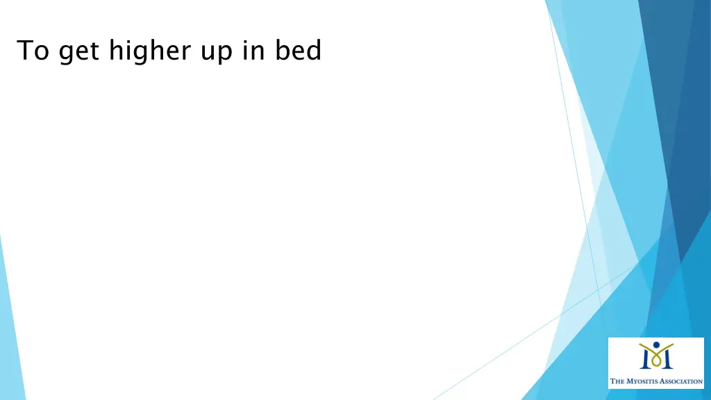 to get higher up in bed