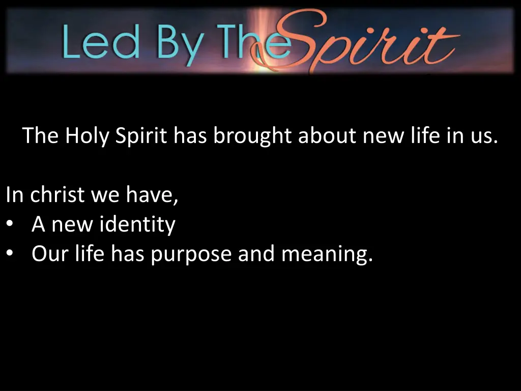 the holy spirit has brought about new life in us