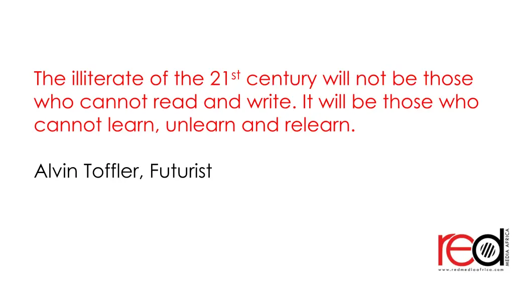 the illiterate of the 21 st century will