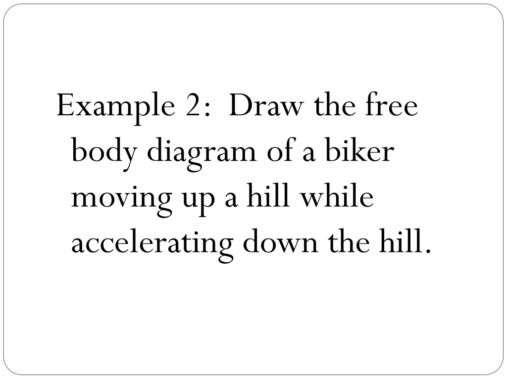 example 2 draw the free body diagram of a biker