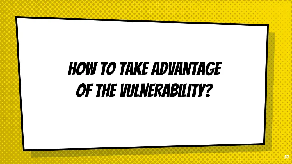 how to take advantage of the vulnerability