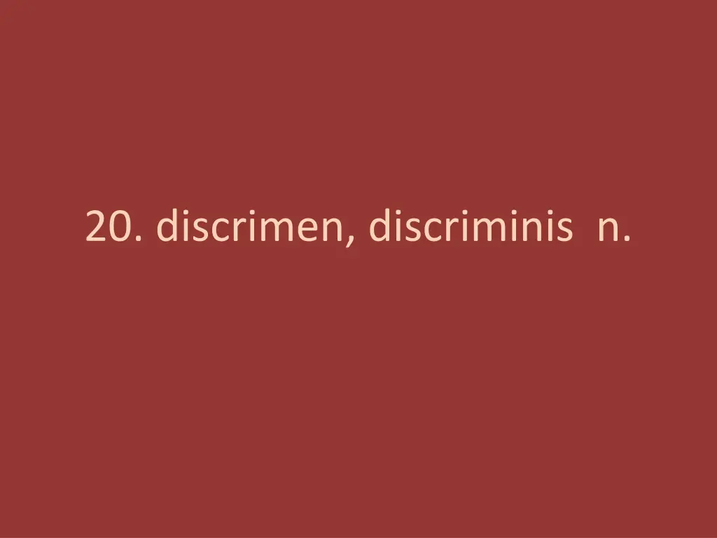 20 discrimen discriminis n