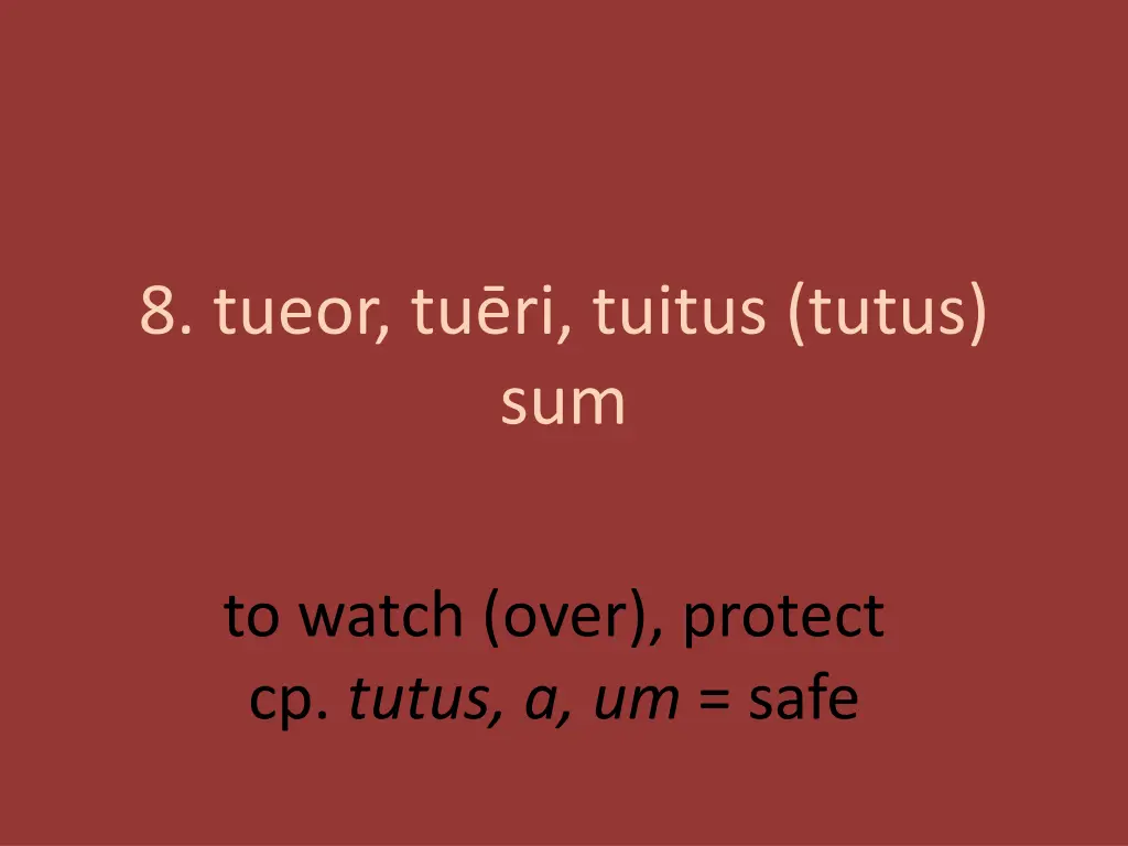 8 tueor tu ri tuitus tutus sum 1