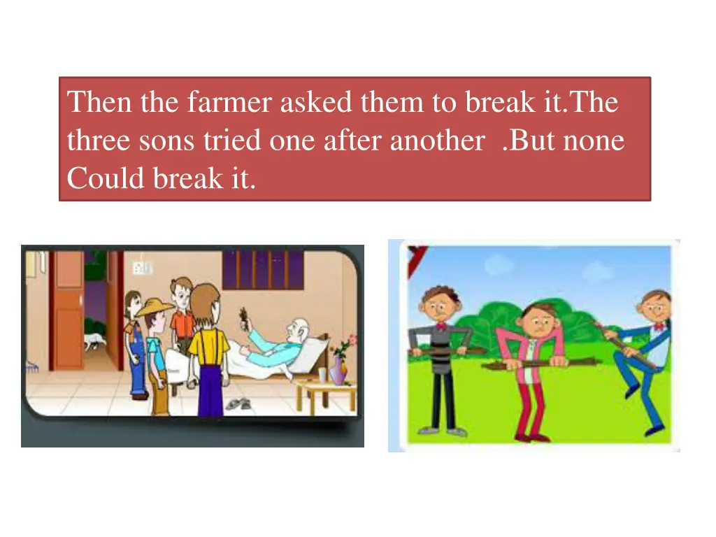 then the farmer asked them to break it the three