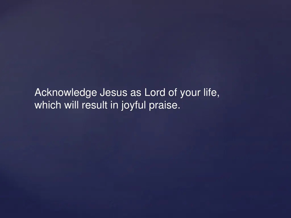 acknowledge jesus as lord of your life which will 1