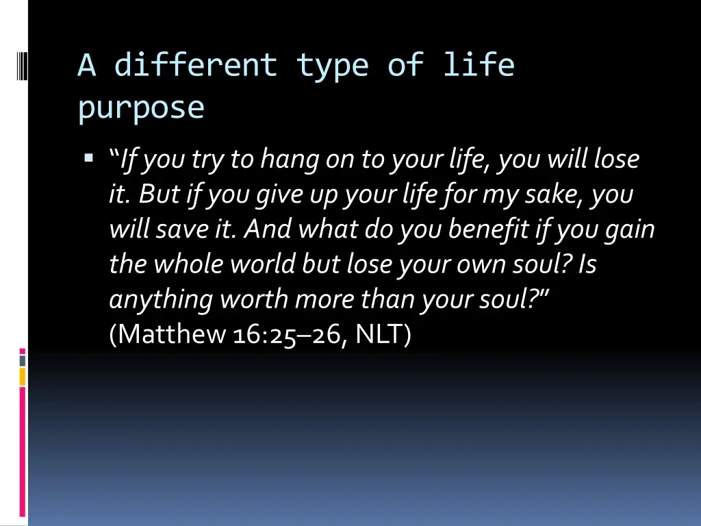 a different type of life purpose