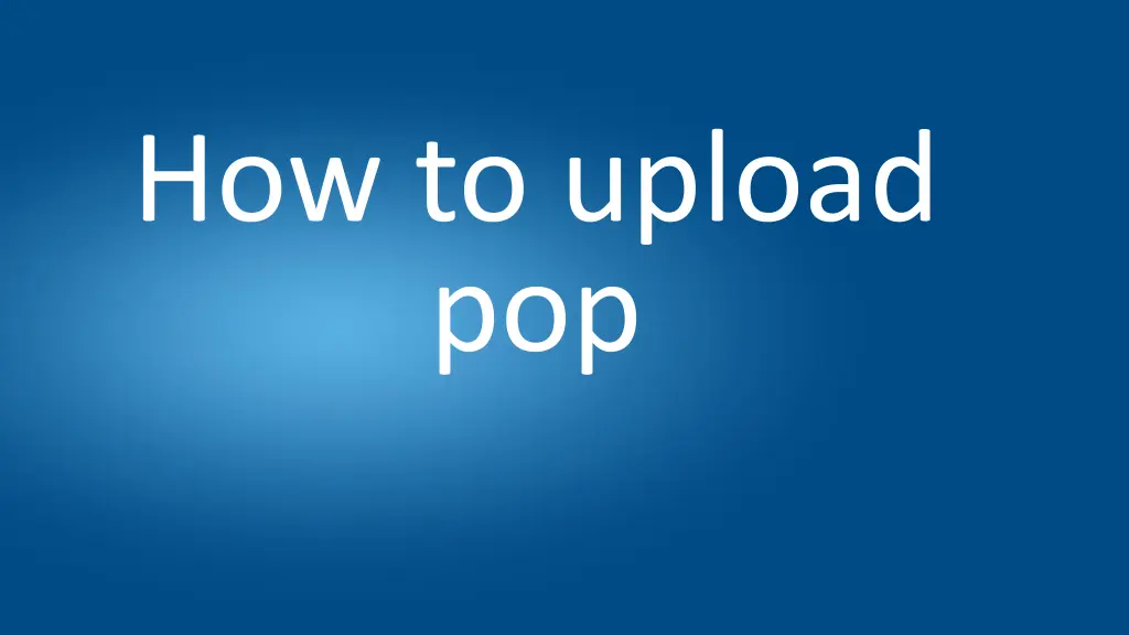 how to upload pop