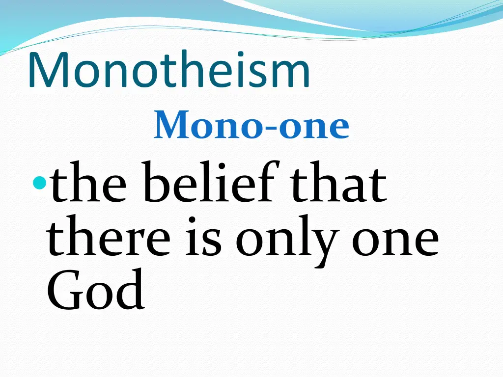 monotheism mono one the belief that there is only