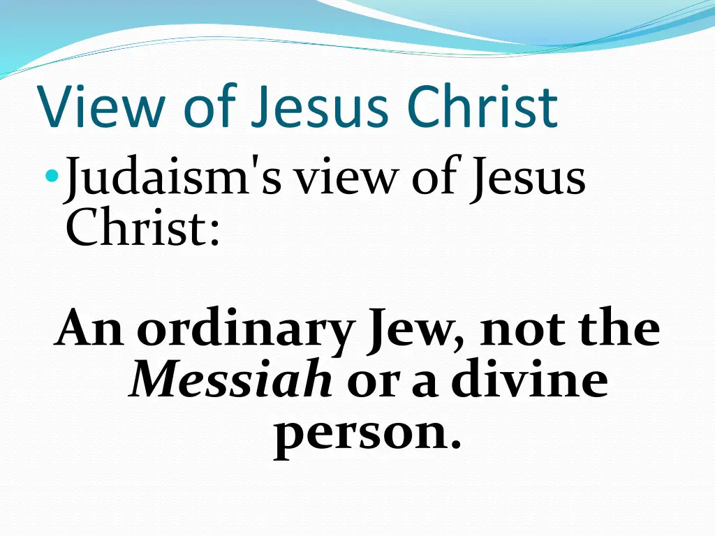 view of jesus christ judaism s view of jesus