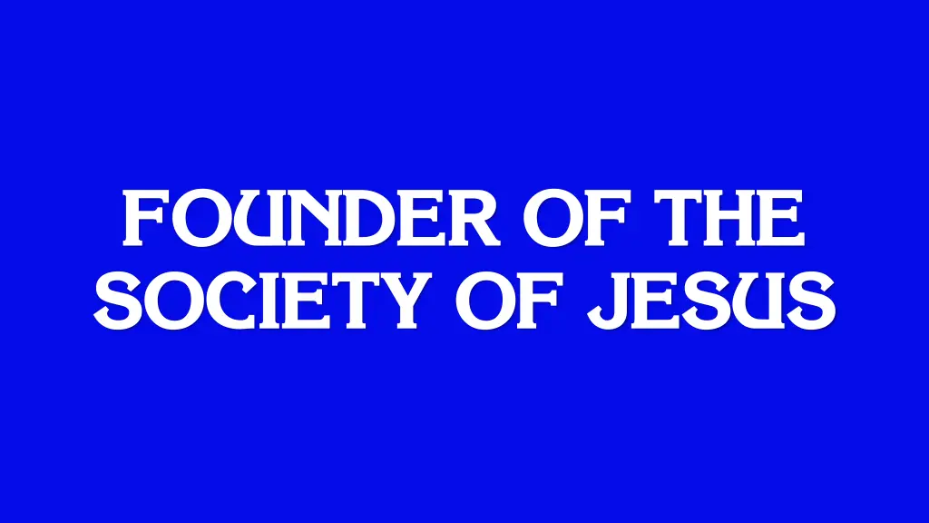 founder of the society of jesus