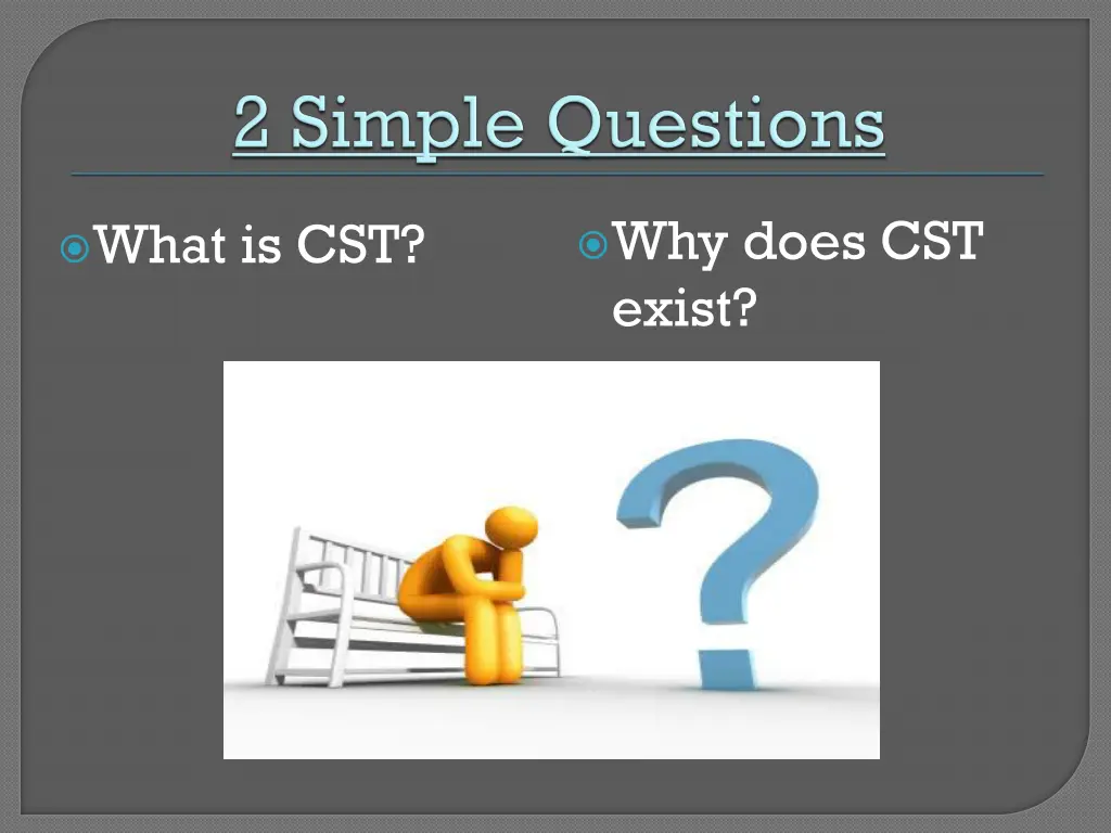 why does cst exist